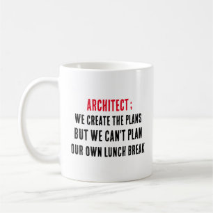 Architect We create the plans, but we can't plan Coffee Mug