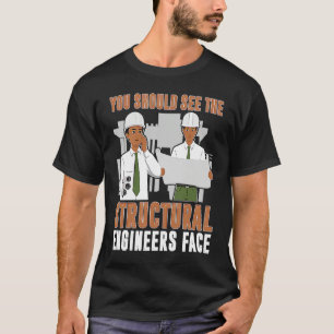 Architect You Should See The Structural Engineers T-Shirt