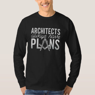Architects Always Have Plans Building Architecture T-Shirt