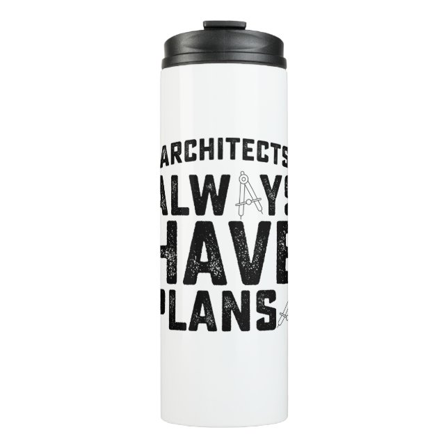 Architects Always Have Plans Thermal Tumbler (Front)