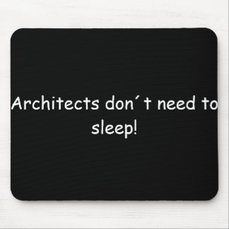 Architects don't need to sleep! mouse pad