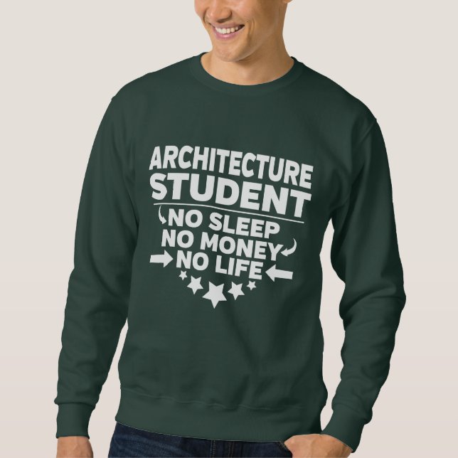 Architecture College Student No Sleep Money Life Sweatshirt (Front)
