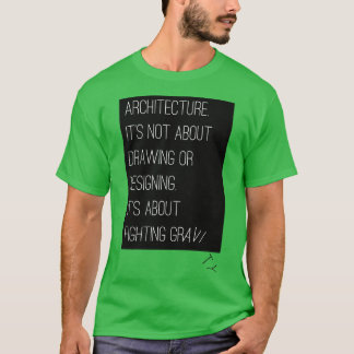 Architecture is about fighting gravity T-Shirt