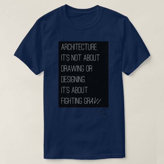 Architecture is about fighting gravity T-Shirt (Design Front)