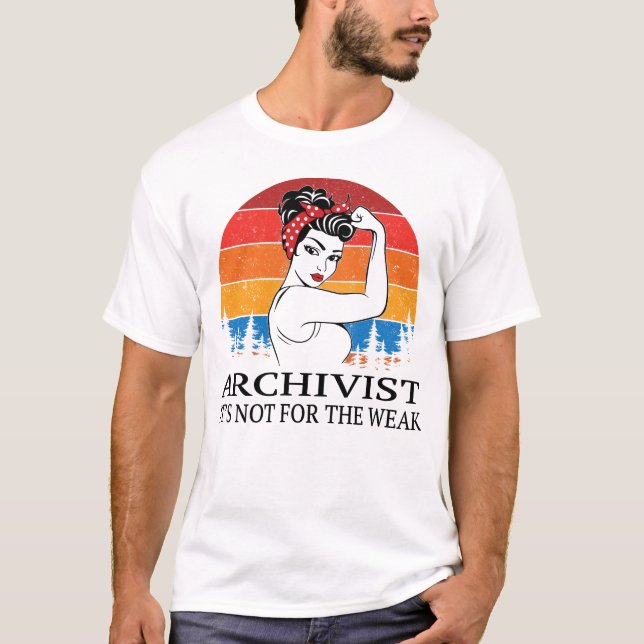 Archivist It's not for the Weak T-Shirt (Front)