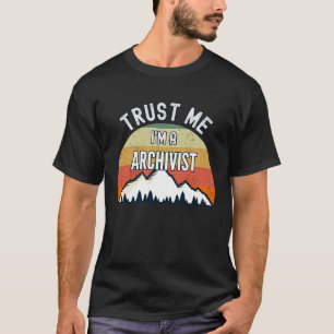 Archivist Trust Me I'm a Archivist T-Shirt