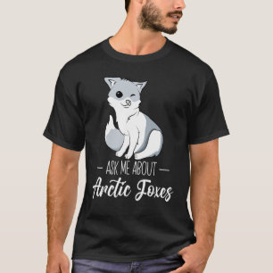 Arctic Fox White Fox Polar Fox Ask me about Arcit T-Shirt