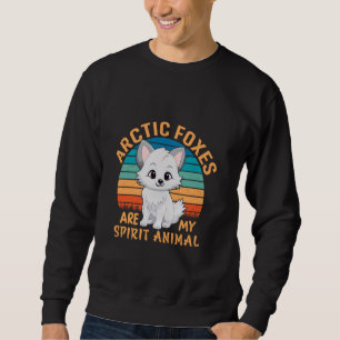 Arctic Foxes Are My Spirit Animal Funny Fox Lover Sweatshirt