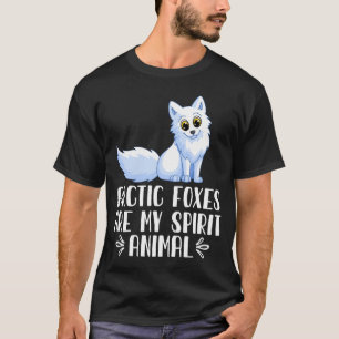 Arctic Foxes Are My Spirit Animal T-Shirt