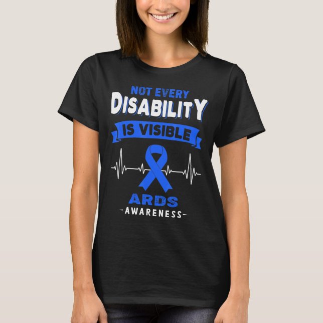 Ards Awareness Not Every Disability Is Visible T-Shirt (Front)