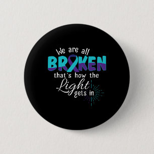 Are All Broken Suicide Awareness Mental Health  6 Cm Round Badge