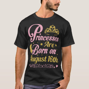 Are Born On August 16th Happy Birthday To Me Nana T-Shirt