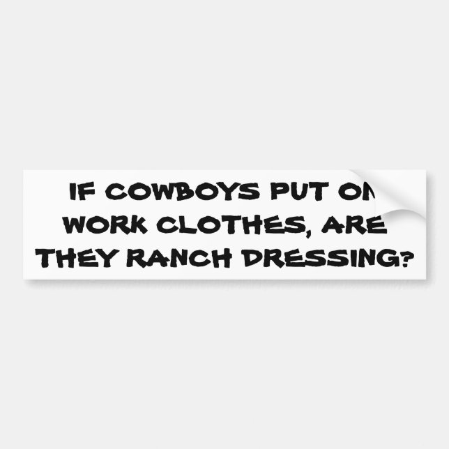 Are Cowboy Clothes Ranch Dressing? Bumper Sticker (Front)