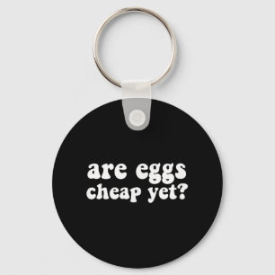 Are Eggs Cheap Yet Funny Anti-trump Sarcastic  Key Ring