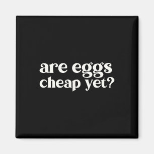 Are Eggs Cheap Yet Funny Anti-trump Sarcastic  Magnet