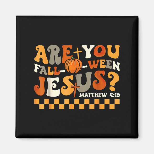 are Fall-O-Ween Jesus Pumpkin Christian Halloween Magnet (Front)