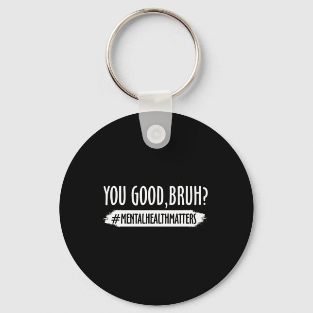 Are Good Bruh Mental Health Problem 1  Key Ring (Front)
