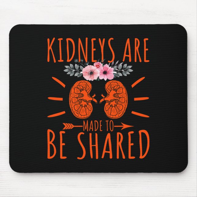 Are Made To Be Shared - Kidney Disease Awareness  Mouse Pad (Front)
