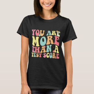 Are More Than A Test Score Groovy Teacher Test Day T-Shirt