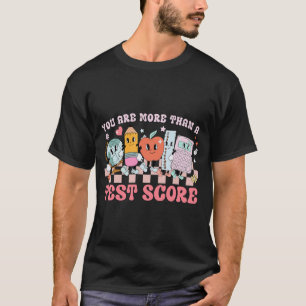 Are More Than A Test Score Teacher Kids Testing Te T-Shirt