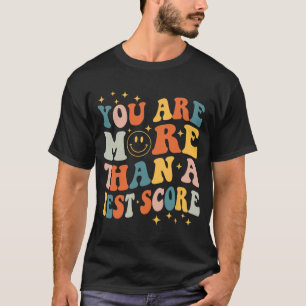 Are More Than A Test Score Teacher Testing Day Gro T-Shirt