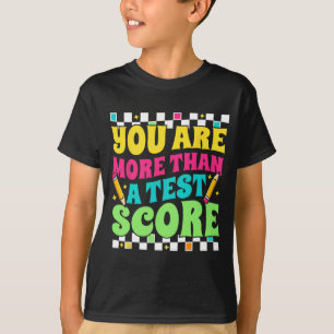 Are More Than A Test Score Test Day Teacher Testin T-Shirt