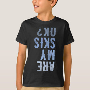 Are my skis ok activity sport skiing travel T-Shirt