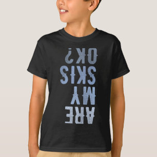 Are My Skis Ok Activity Sport Skiing Travel T-Shirt
