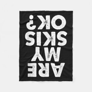 Are My Skis Ok_ Funny Skiing Quote For Men And Wom Fleece Blanket
