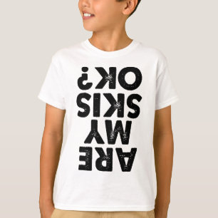Are My Skis Ok Funny Skiing Quote For Men And Wome T-Shirt