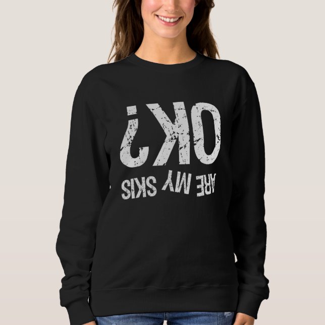 Are My Skis Ok Skiing Sweatshirt (Front)