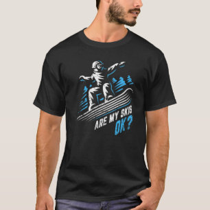 Are My Skis OK Upside Down Funny Ski Skiing Winter T-Shirt