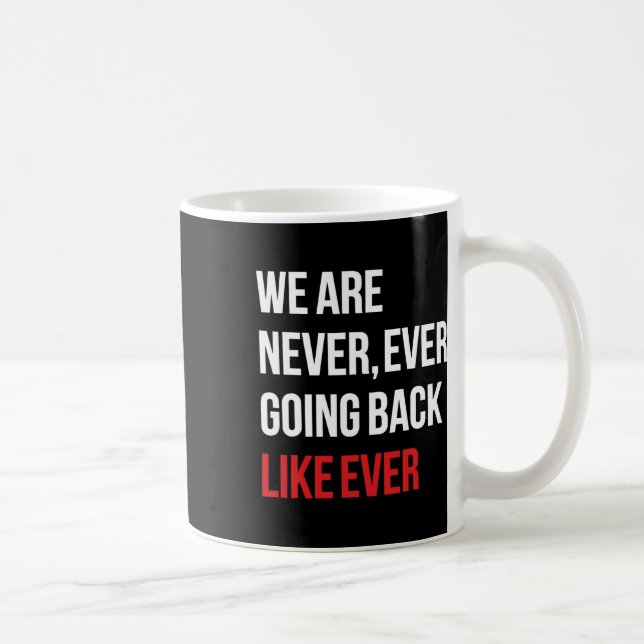Are Never Ever Going Back Like Ever Feminist  Coffee Mug (Right)