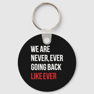 Are Never Ever Going Back Like Ever Feminist Key Ring