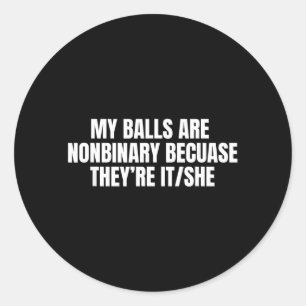 Are Nonbinary Because Funny Meme Gag Classic Round Sticker