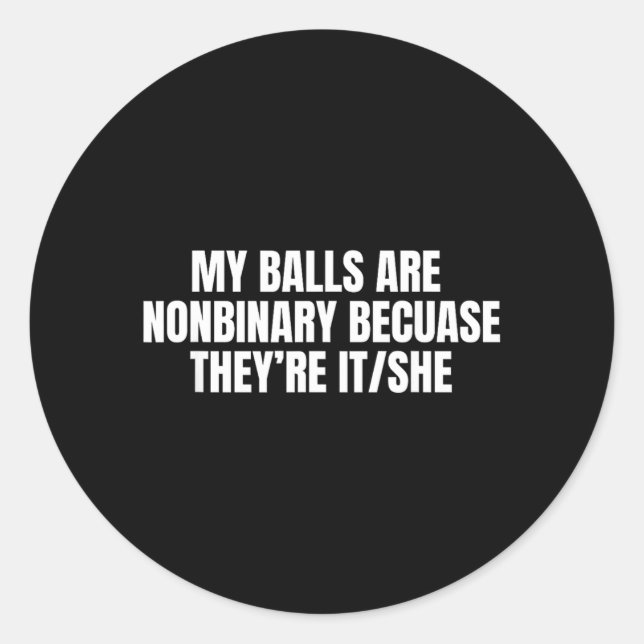 Are Nonbinary Because Funny Meme Gag Classic Round Sticker (Front)