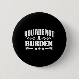 Are Not A Burden Mental Health Awareness  6 Cm Round Badge