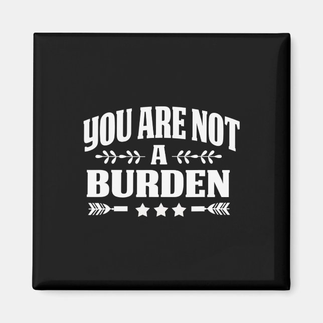 Are Not A Burden Mental Health Awareness  Magnet (Front)