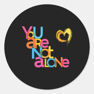 Are Not Alone Mental Health Awareness  Classic Round Sticker