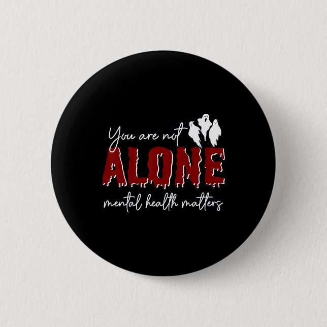 Are Not Alone Mental Health Problem Ghost Hallowee 6 Cm Round Badge (Front)
