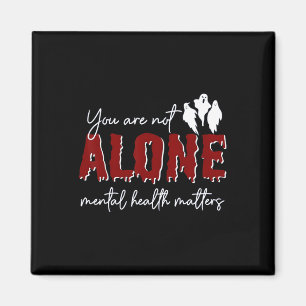 Are Not Alone Mental Health Problem Ghost Hallowee Magnet
