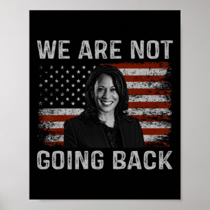 Are Not Going Back Kamala Harris For President 202 Poster