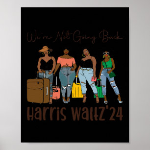 Are Not Going Back Like Black Women Kamala Harris Poster