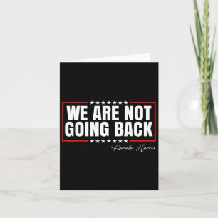 Are Not Going Back Vote For 2024 President Kamala Card