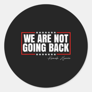 Are Not Going Back Vote For 2024 President Kamala Classic Round Sticker