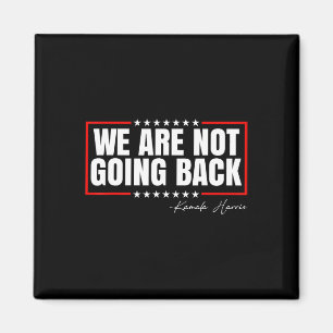 Are Not Going Back Vote For 2024 President Kamala Magnet