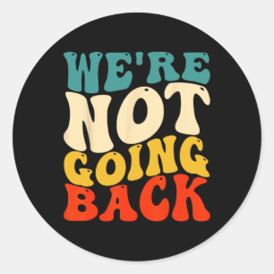 Are Not Going Back Vote Kamala Harris For Presiden Classic Round Sticker