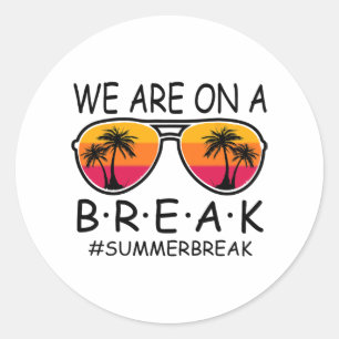 Are On A Break Teacher Gles Summer Break Hello Sum Classic Round Sticker