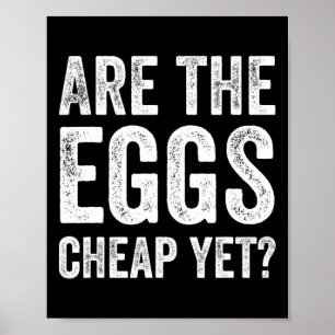 Are The Eggs Cheap Yet Funny Anti Trump Egg Prices Poster