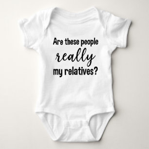 Are These People Really My Relatives? Funny Baby Bodysuit